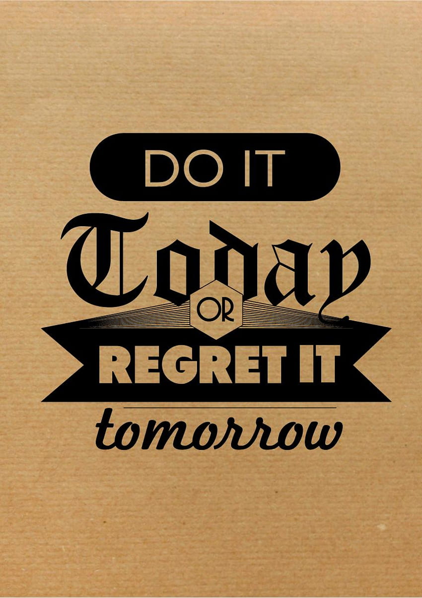 Do It Today Or Regret It Tomorrow iPhone Just Do It Tomorrow HD 