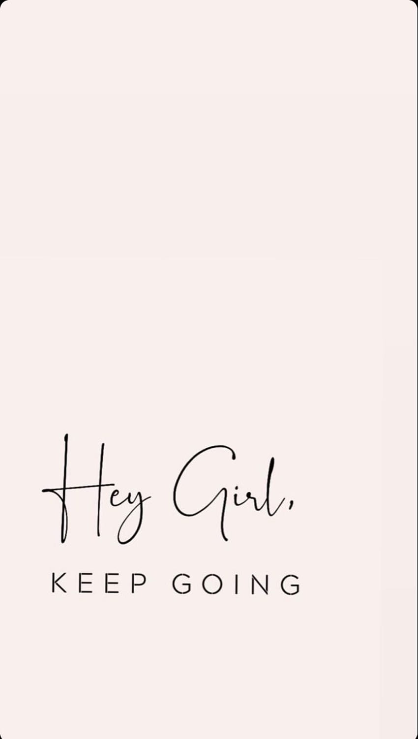 Hey girl, keep going. Feel good quotes, Positive quotes , iPhone background quote, Keep Going iPhone HD phone wallpaper