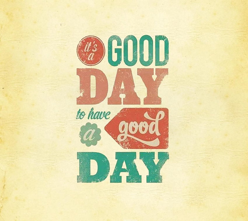 Good day - Saying quote for your mobile cell phone, Today Is a Good Day HD wallpaper