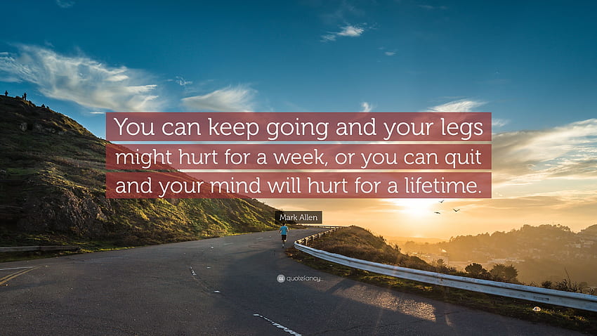 Mark Allen Quote: “You can keep going and your legs might hurt HD wallpaper