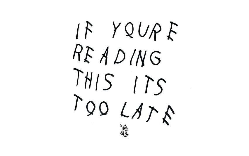 Si estás leyendo esto, es demasiado tarde: teléfono y computadora, si estás leyendo Drake fondo de pantalla