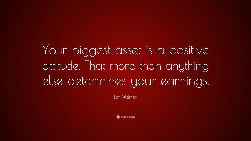 Ben Feldman Quote: “Your biggest asset is a positive, Positive Attitude HD wallpaper