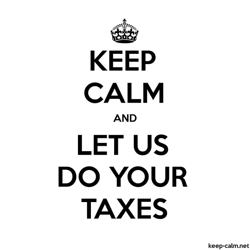 KEEP CALM AND LET US DO YOUR TAXES HD phone wallpaper