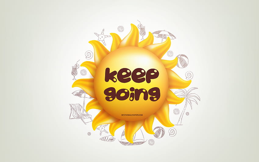 Keep going, 3D sun, positive quotes, 3D art, Keep going concepts, creative art, quotes about Keep going, motivation quotes for with resolution . High Quality HD wallpaper