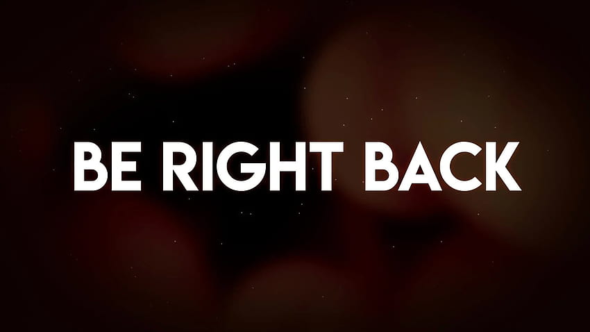 Be Right Back HD wallpaper