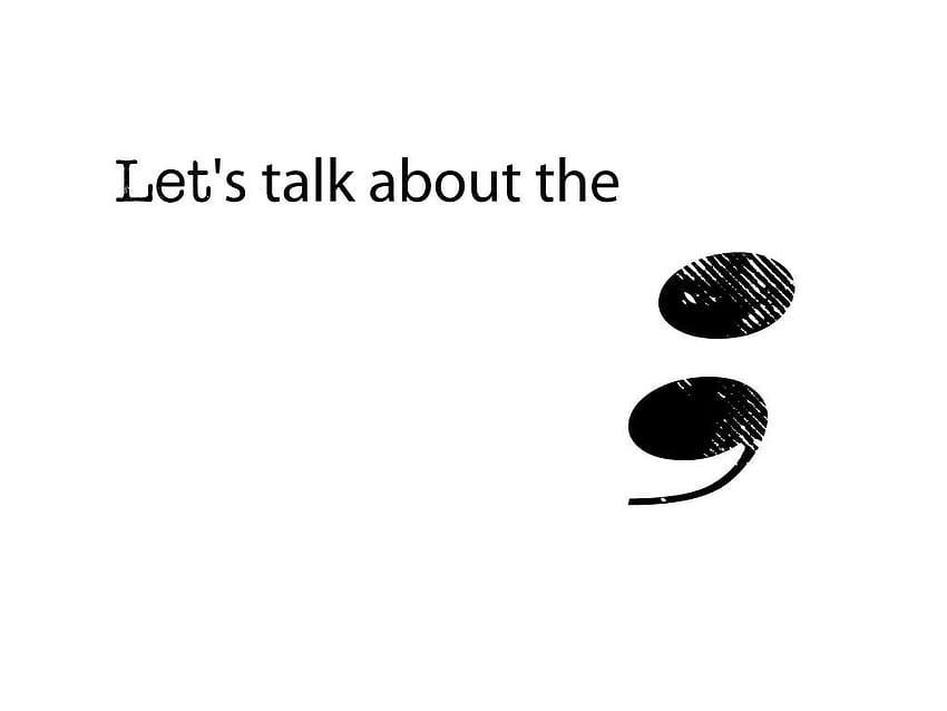 Let's Talk About The Semicolon. 1. A punctuation mark (;) indicating a. HD wallpaper
