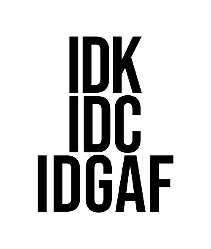 IDK IDC IDGAF Tişörtlü. Idgaf sözleri, Idgaf, Komik alaycı sözler, IDC Estetik HD telefon duvar kağıdı
