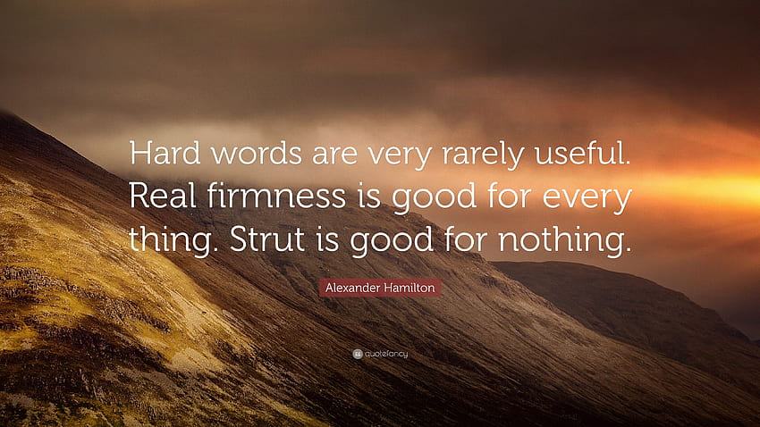 Citazioni Alexander Hamilton: “Le parole dure sono molto raramente utili. La vera fermezza fa bene a ogni cosa. Il puntone non serve a niente. (7 ) - Citazionefantasia Sfondo HD