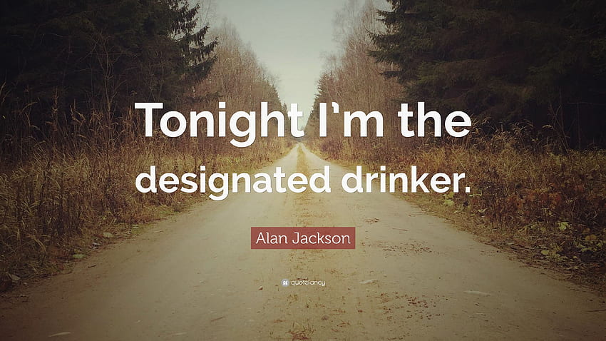 Alan Jackson Quote: “Tonight I'm the designated drinker.” 7 HD wallpaper