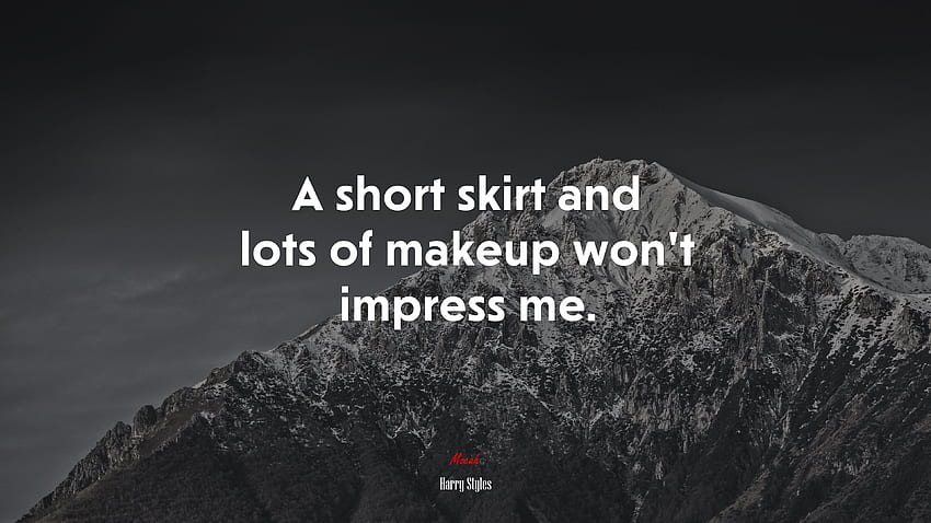 A short skirt and lots of makeup won't impress me. Harry Styles quote,, Harry Styles Quotes HD wallpaper