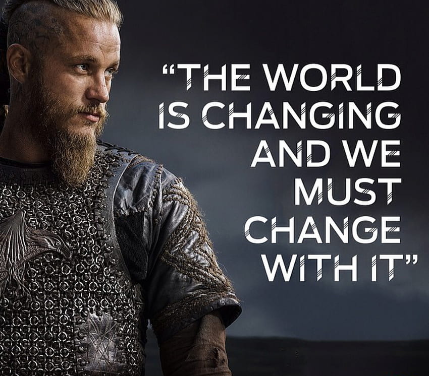 The world is changing and we must change with it - Ragnar Lothbrok from  Vikings. Viking quotes, Ragnar lothbrok quotes, Vikings ragnar HD wallpaper  | Pxfuel