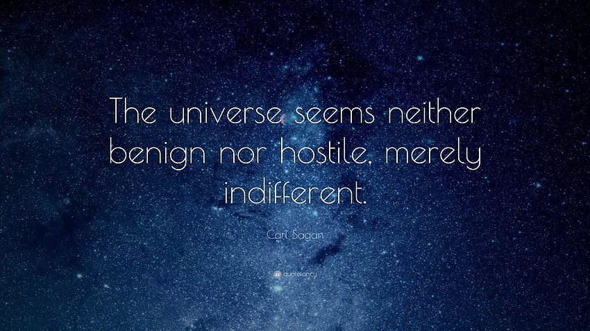 Carl Sagan Quote: “The universe seems neither benign nor HD wallpaper