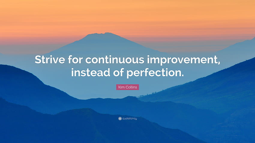 Цитат на Ким Колинс: „Стремете се към непрекъснато усъвършенстване, вместо към съвършенство.“ HD тапет