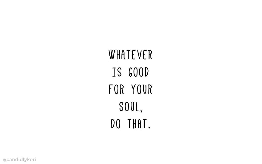 whatever is good for your soul . Laptop quotes, Aesthetic Quotes HD wallpaper