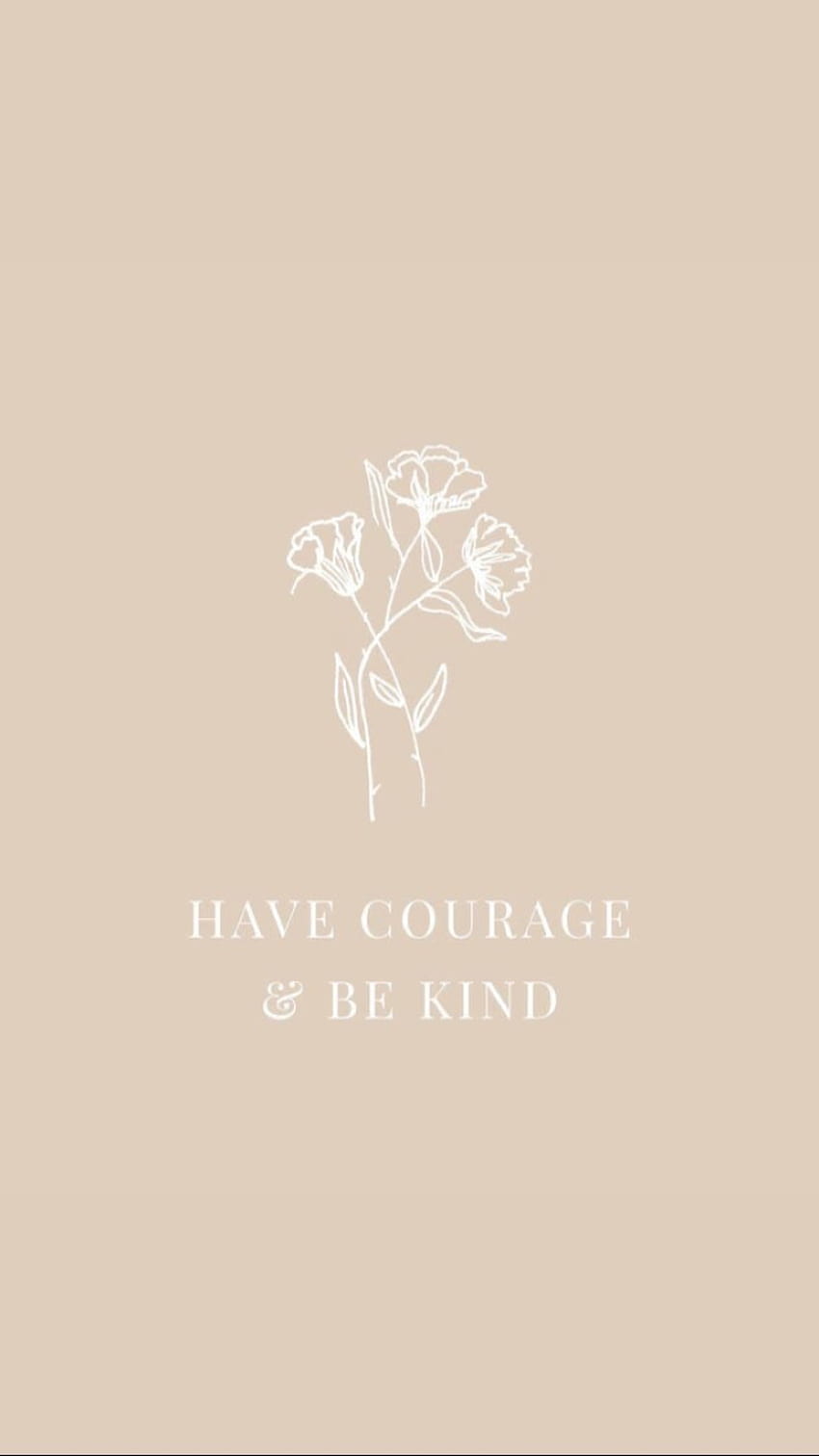 HF on BETTER ME. Have courage and be kind, Courage quotes, Funny iphone HD phone wallpaper