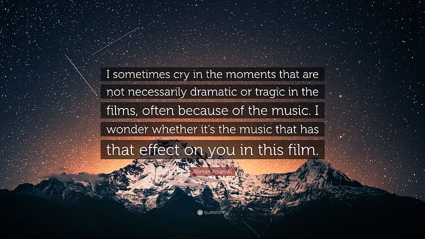 Roman Polanski Quote: “I sometimes cry in the moments that are not necessarily dramatic or tragic in the films, often because of the music. I w.” HD wallpaper