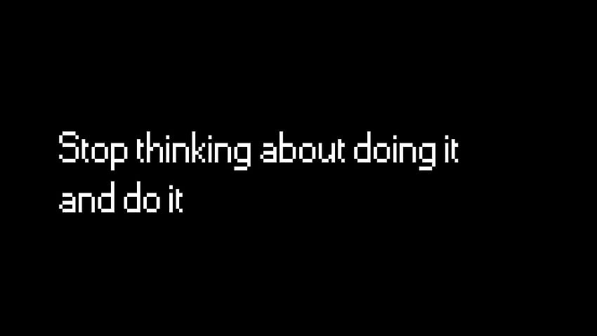 Stop Thinking About Doing It And Do It, Typography HD wallpaper