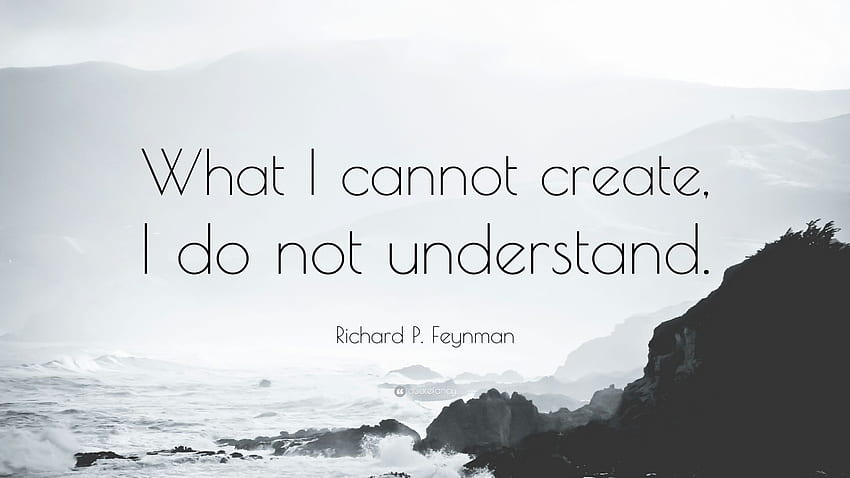 Richard P. Feynman Quote: “What I cannot create, I do not understand.” (12 ) HD wallpaper