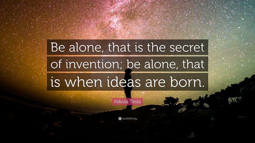 Citação de Nikola Tesla: “Fique sozinho, esse é o segredo da invenção; ser papel de parede HD