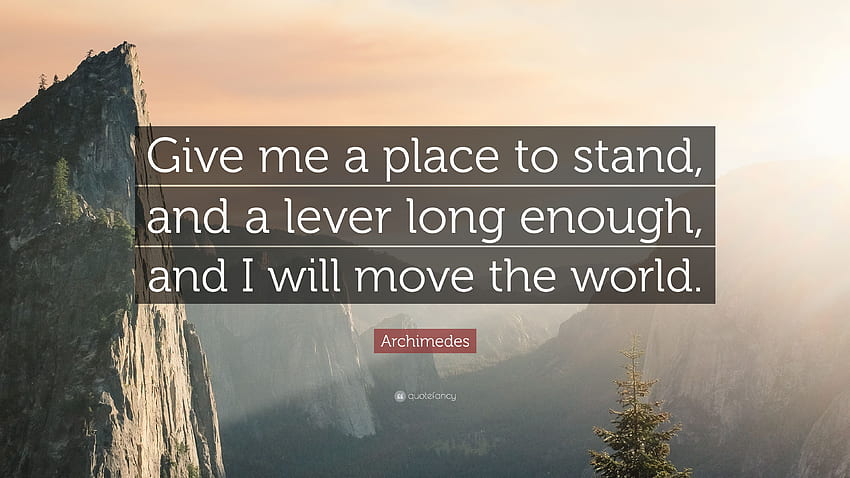 Archimedes Quote: “Give me a place to stand, and a lever HD wallpaper