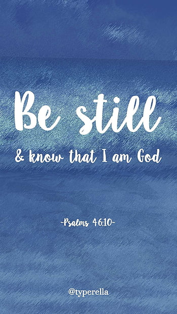 Be still and know that I am God' Psalm 46:10. iPhone featuring You Wash ...