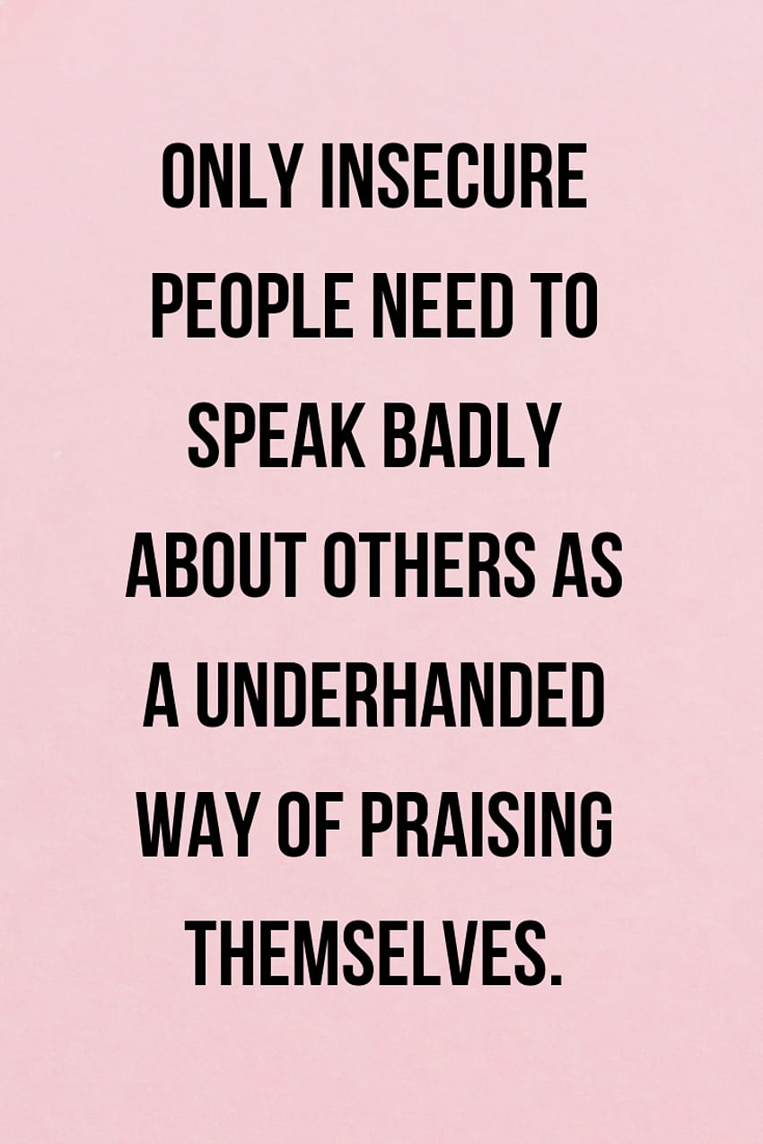 A quote that applies to gossips and insecure people. People who need ...
