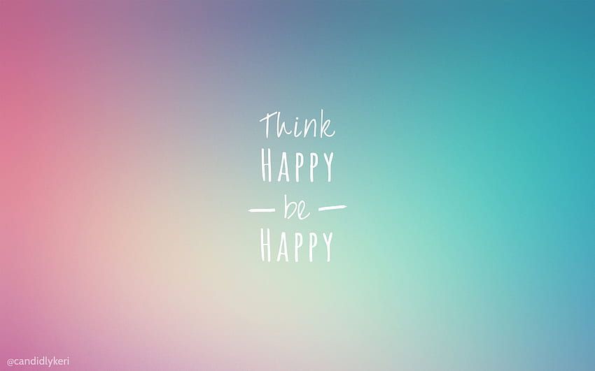 Think Happy be Happy. Happy , Think happy be happy, Motivational iphone, Happy Aesthetic HD wallpaper