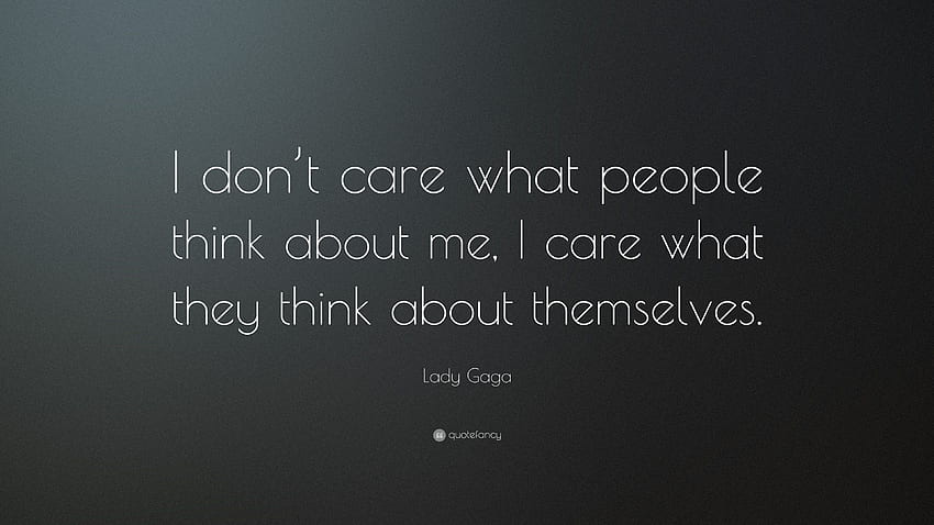 Lady Gaga Quote: “I don't care what people think about me, I, I Dont Care HD wallpaper
