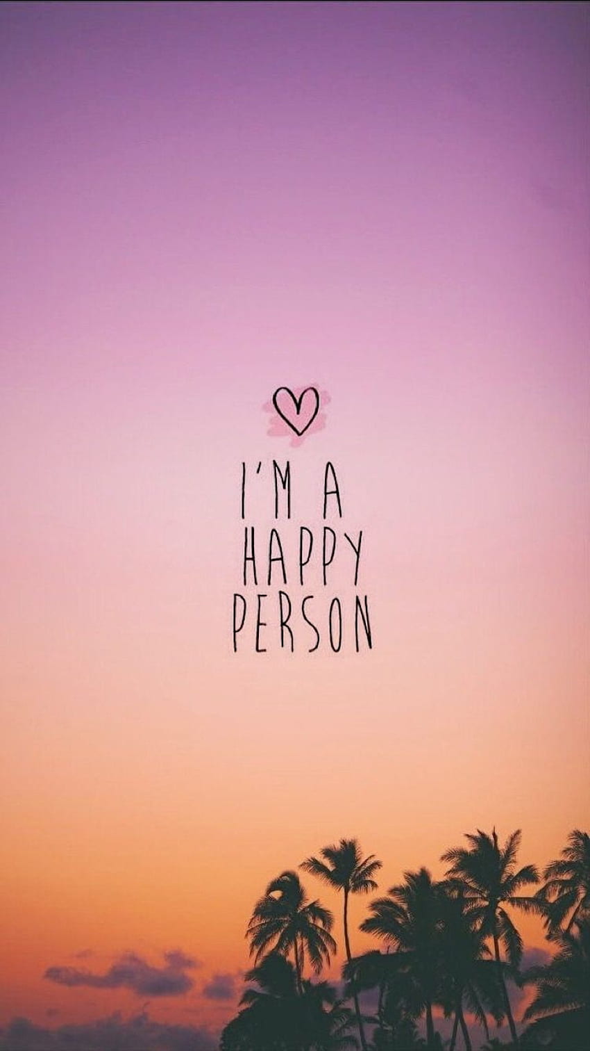 I'm a happy person. Positive , quotes, background HD phone ...