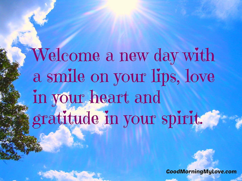 Wonderful new day, Smile on your lips, Welcome, Gratitude of spirit, Love in your heart, New day HD wallpaper