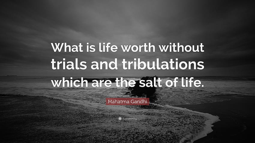 Mahatma Gandhi Quote: “What is life worth without trials and tribulations which are the HD wallpaper