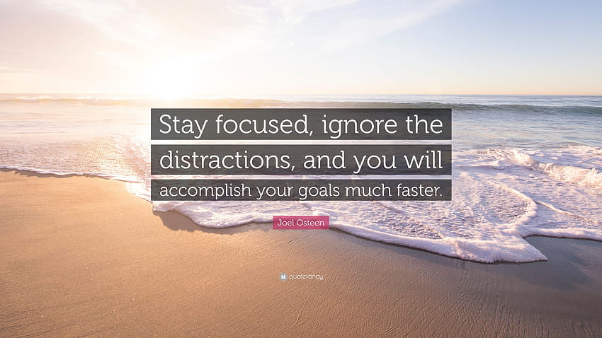 Cita de Joel Osteen: “Manténgase enfocado, ignore las distracciones y logrará sus objetivos mucho más rápido”. (27) fondo de pantalla
