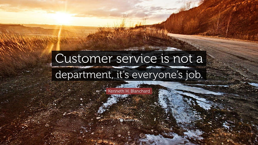 Kenneth H. Blanchard Quote: “Customer service is not a department HD wallpaper