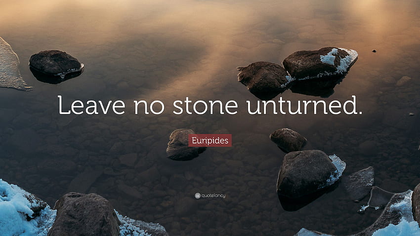 Euripides Quote: “Leave no stone unturned.” 12 HD wallpaper