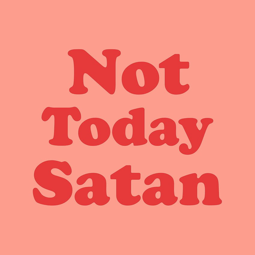 Not Today Satan, Funny, Quote Mini Art Print by DirtyAngelFace - Without Stand - 3 x 4. Satan, Art prints quotes, Quote throw pillow HD phone wallpaper