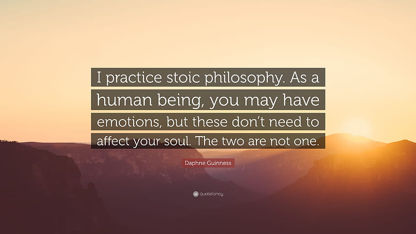 Daphne Guinness Quote: “I practice stoic philosophy. As a human, Stoicism HD wallpaper