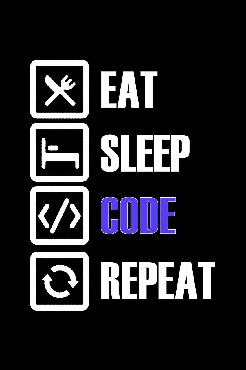 Eat Sleep Code Repeat: cuaderno (diario, diario) para programadores. 120 páginas rayadas para escribir: Vibes, Humor: 9781097317011: Libros fondo de pantalla del teléfono