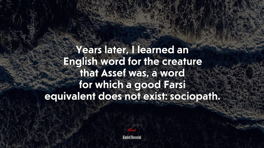 Jahre später lernte ich ein englisches Wort für die Kreatur, die Assef war, ein Wort, für das es kein gutes Äquivalent auf Farsi gibt: Soziopath. Zitat von Khaled Hosseini HD-Hintergrundbild