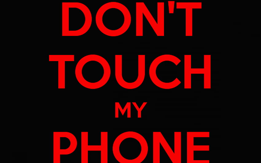 Nie dotykaj mojego telefonu - Nie dotykaj mojego telefonu, nie dotykaj mnie Tapeta HD