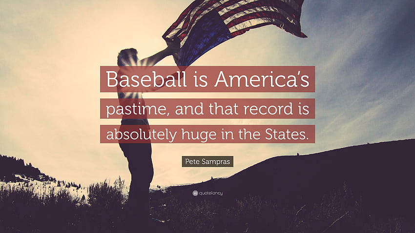 Pete Sampras Quote: “Baseball is America's pastime, and that, Baseball Quotes HD wallpaper
