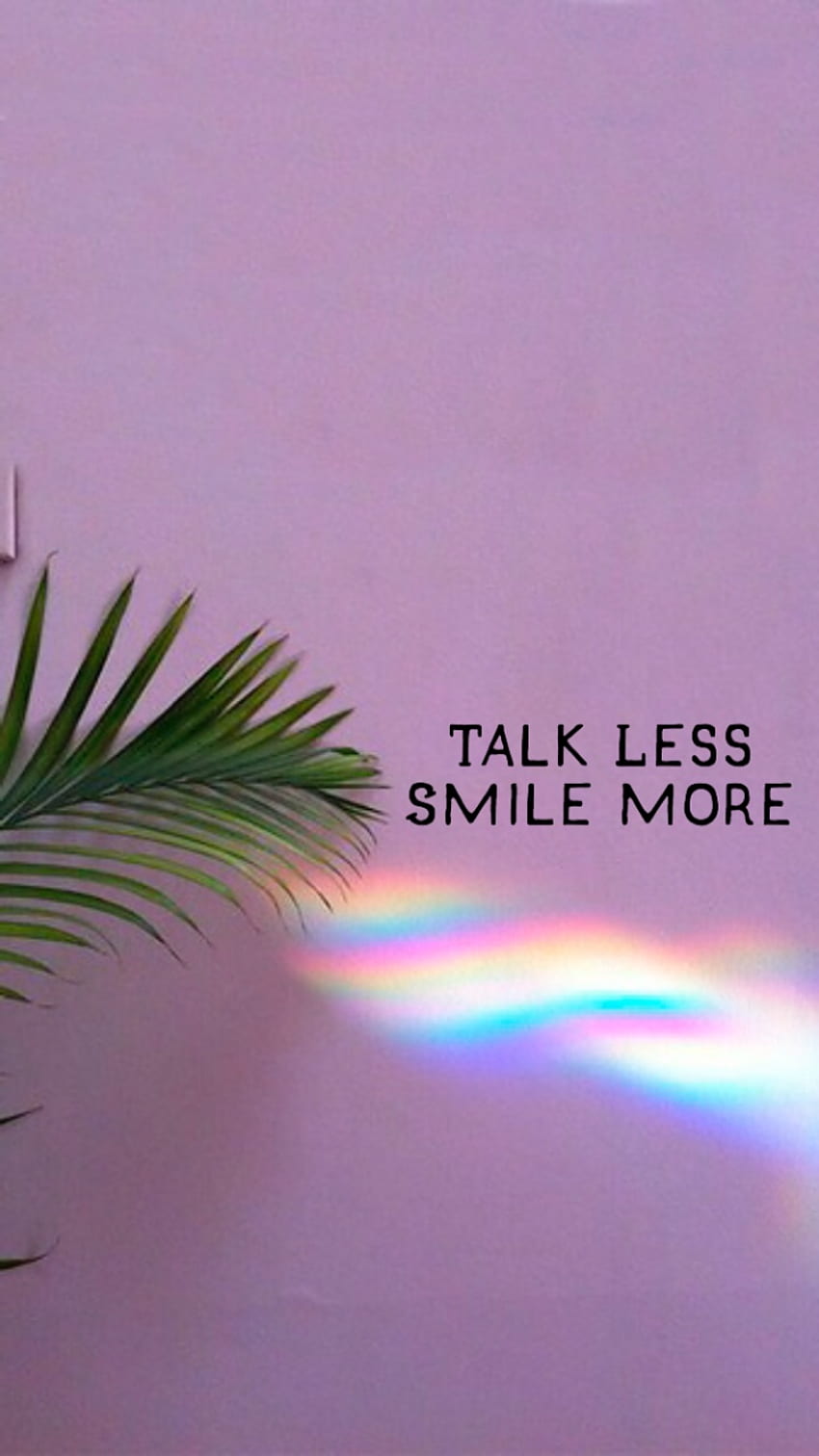 Talk Less. Smile More. quotes, Smile , quotes, Smile More HD phone wallpaper