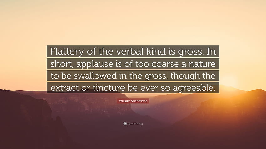 William Shenstone Quote: “Flattery of the verbal kind is gross HD wallpaper