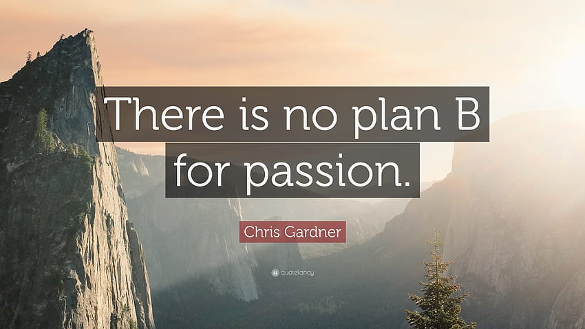 Chris Gardner Zitat: „Es gibt keinen Plan B für Leidenschaft.“ HD-Hintergrundbild