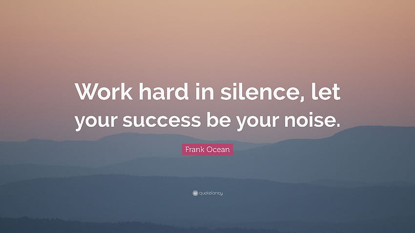 フランク・オーシャンの名言「黙って一生懸命働き、成功を自分のものにしよう、成功の名言」 高画質の壁紙