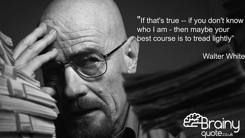 Brainy Quote UK on TV series Quotes. Breaking bad quotes, Walter white quotes, Bad quotes HD wallpaper