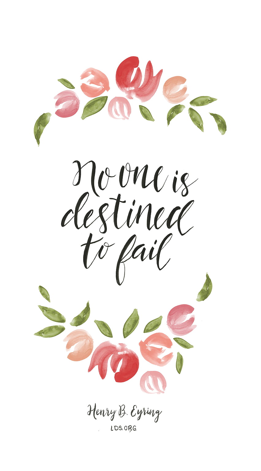 No one is destined to fail. —Henry B. Eyring HD phone wallpaper