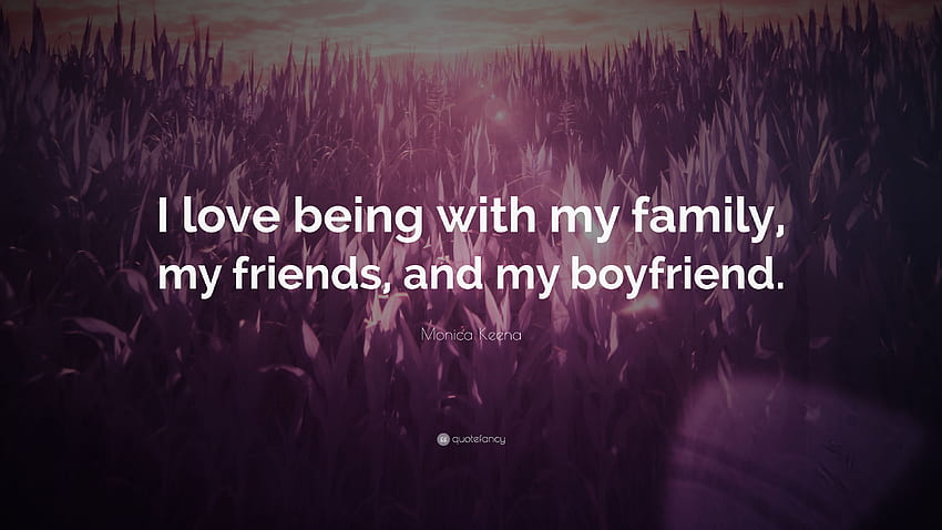 Monica Keena Quote: “I love being with my family, my friends, I Love My Boyfriend HD wallpaper