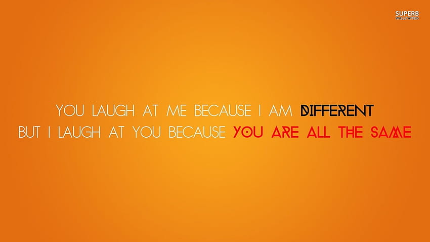 you-laugh-at-me-because-i-am-different-being-yourself-hd-wallpaper