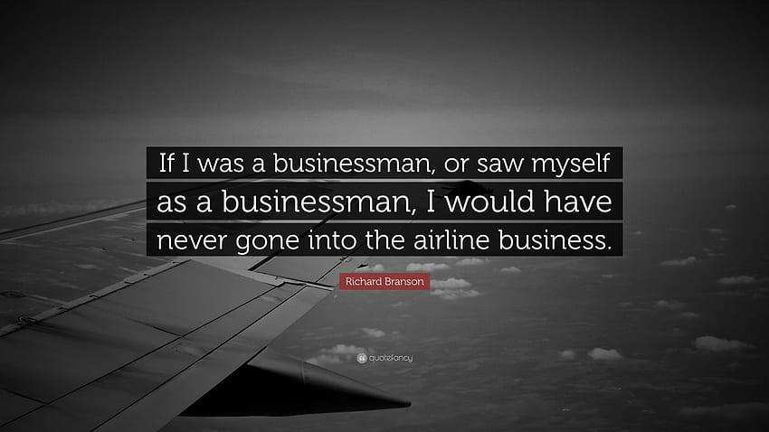 Richard Branson Quote: “If I was a businessman, or saw myself as a, Business Motivational Quotes HD wallpaper