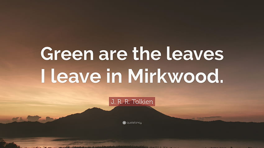 J. R. R. Tolkien Quote: “Green are the leaves I leave, Mirkwood HD wallpaper